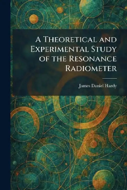 A Theoretical and Experimental Study of the Resonance Radiometer by James Daniel Hardy