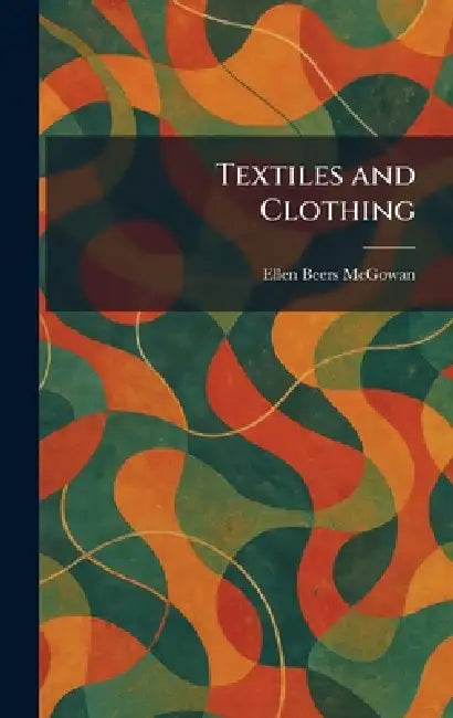 Textiles and Clothing by Ellen Beers McGowan
