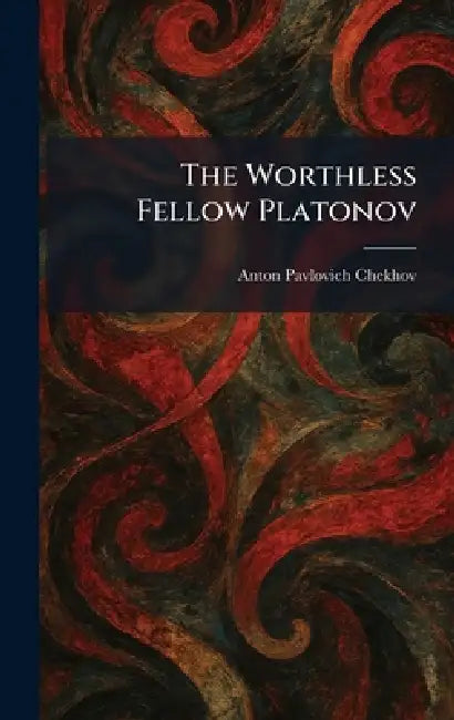 The Worthless Fellow Platonov by Anton Pavlovich Chekhov