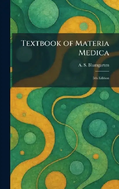 Textbook of Materia Medica: 5th Edition by A. S. Blumgarten