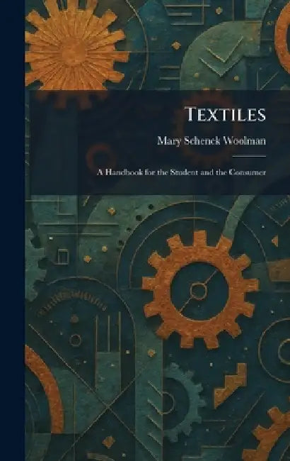 Textiles: A Handbook for the Student and the Consumer by Mary Schenck Woolman