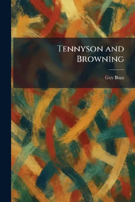 Tennyson and Browning by Guy Boas