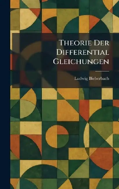 Theorie Der Differential Gleichungen by Ludwig Bieberbach