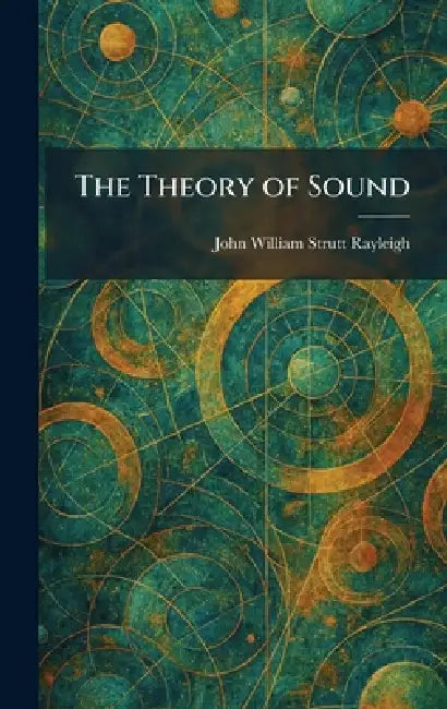 The Theory of Sound by John William Strutt Rayleigh