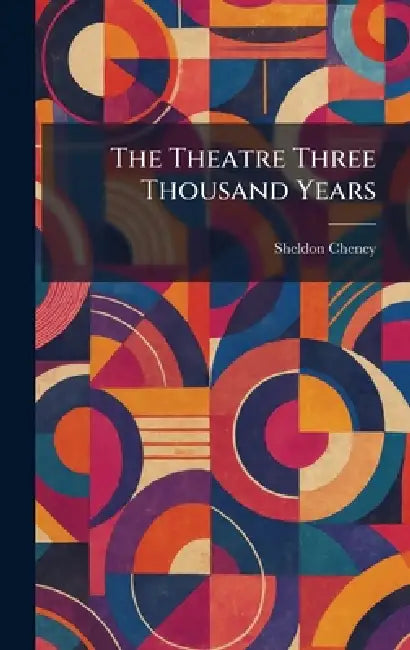 The Theatre Three Thousand Years by Sheldon Cheney