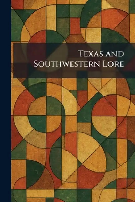 Texas and Southwestern Lore by Tex The Texas Austin
