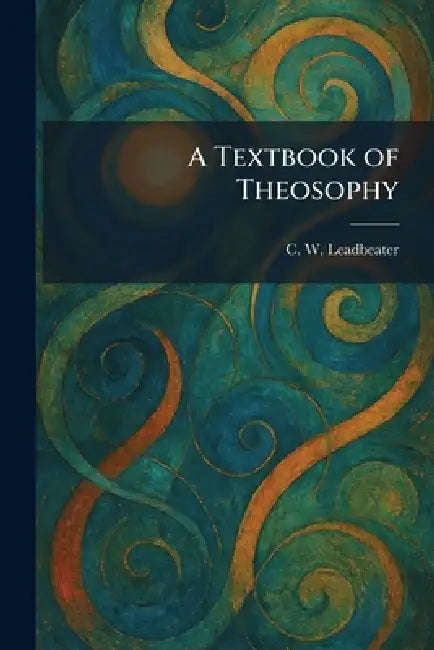 A Textbook of Theosophy by Charles Webster Leadbeater