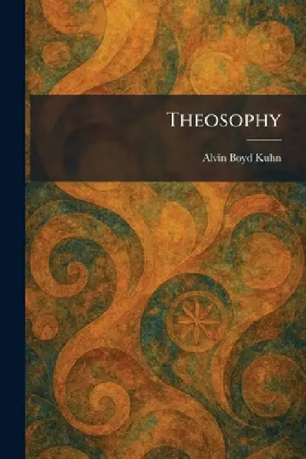 Theosophy by Alvin Boyd Kuhn