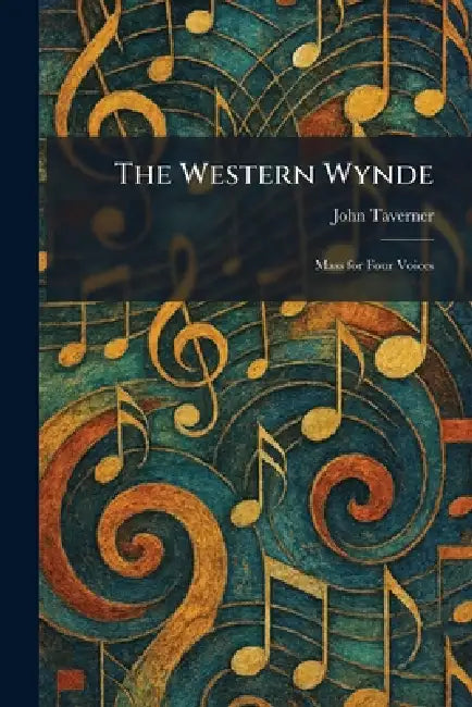 The Western Wynde: Mass for Four Voices by John Taverner