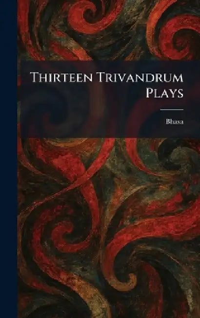 Thirteen Trivandrum Plays by Bhasa