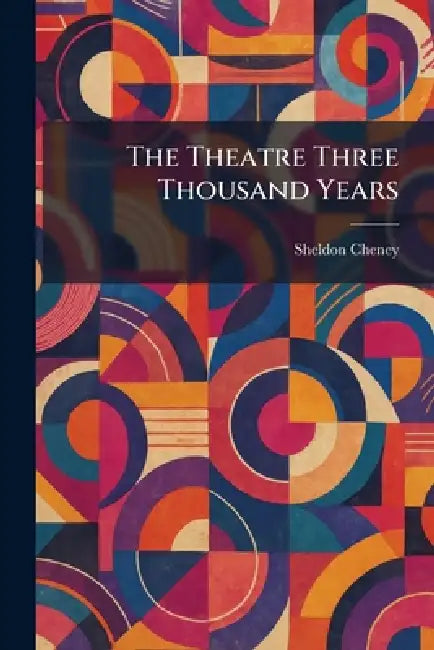 The Theatre Three Thousand Years by Sheldon Cheney