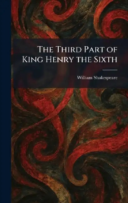 The Third Part of King Henry the Sixth by William Shakespeare