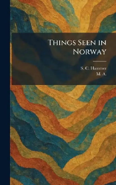 Things Seen in Norway by S. C. Hammer, M A