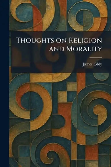 Thoughts on Religion and Morality by James Eddy