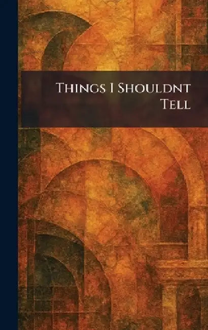 Things I Shouldnt Tell by J B Lippincott Company