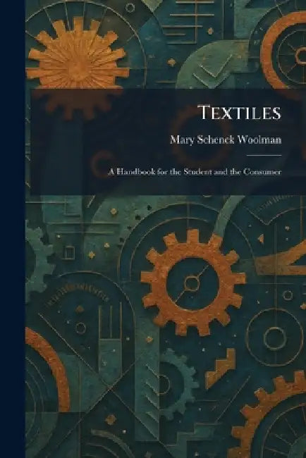 Textiles: A Handbook for the Student and the Consumer by Mary Schenck Woolman