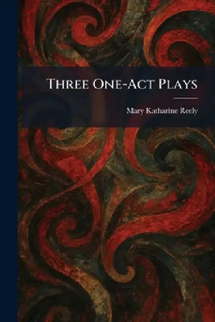 Three One-Act Plays by Mary Katharine Reely