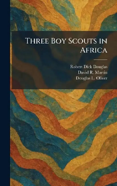 Three Boy Scouts in Africa by Jr. Douglas Robert Dick, Jr. Martin David R., Douglas L. Oliver