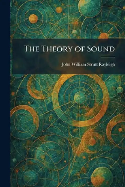 The Theory of Sound by John William Strutt Rayleigh