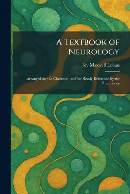 A Textbook of Neurology: Arranged for the Classroom and for Ready Reference by the Practitioner by Joy Maxwell Loban