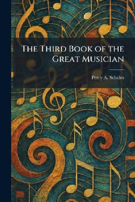 The Third Book of the Great Musician by Percy a. Scholes