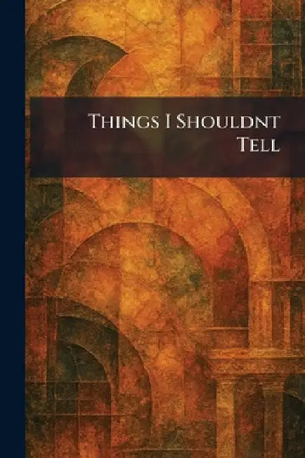 Things I Shouldnt Tell by J B Lippincott Company