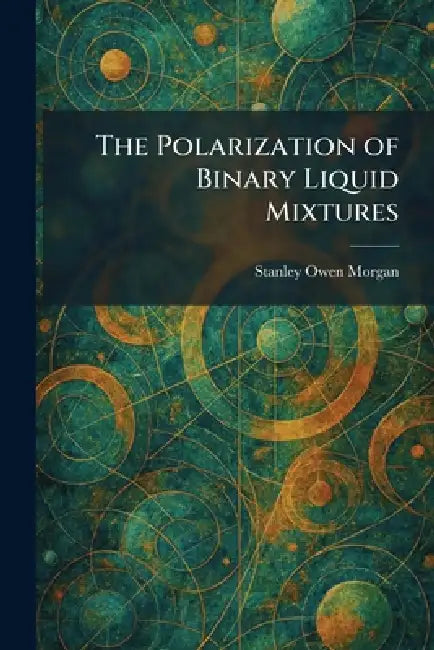 The Polarization of Binary Liquid Mixtures by Stanley Owen Morgan
