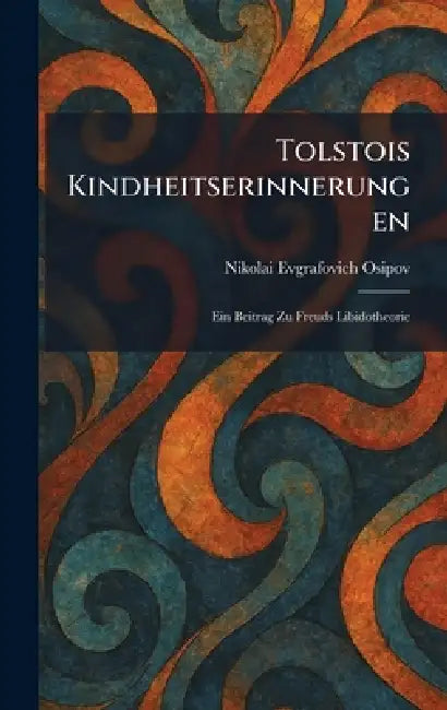 Tolstois Kindheitserinnerungen: Ein Beitrag Zu Freuds Libidotheorie by Nikolai Evgrafovich Osipov