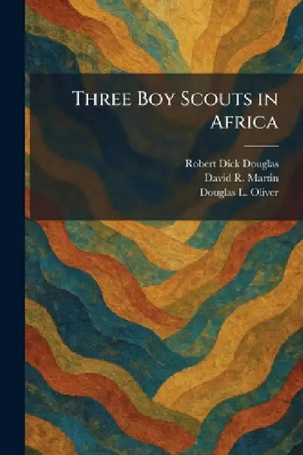 Three Boy Scouts in Africa by Jr. Douglas Robert Dick, Jr. Martin David R., Douglas L. Oliver