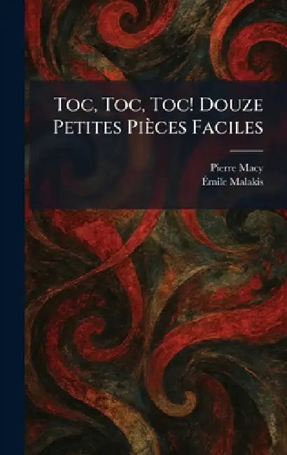 Toc, Toc, Toc! Douze Petites Pièces Faciles by Pierre Macy, Ãmile Malakis
