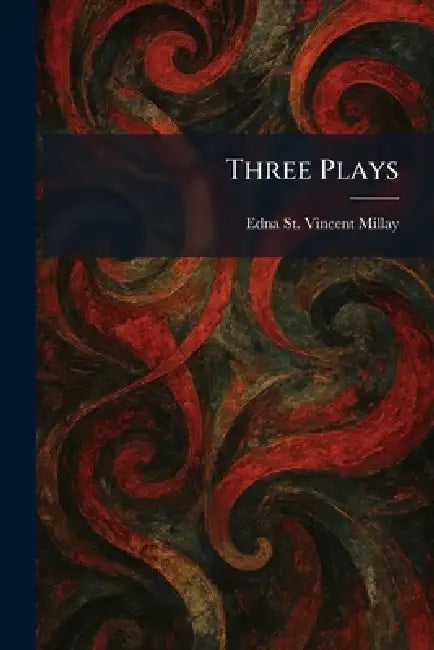 Three Plays by Edna St Vincent Millay
