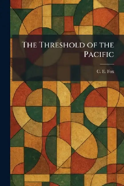 The Threshold of the Pacific by C. E. Fox