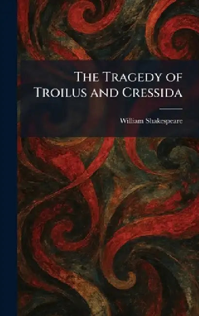The Tragedy of Troilus and Cressida by William Shakespeare