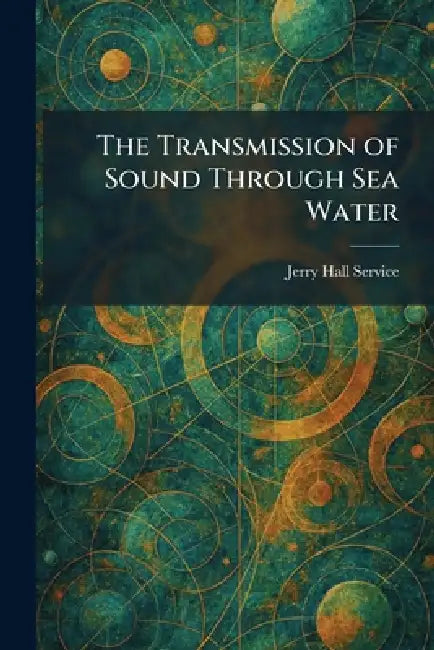 The Transmission of Sound Through Sea Water by Jerry Hall Service