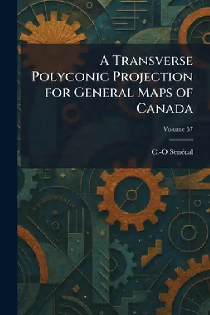 A Transverse Polyconic Projection for General Maps of Canada by C. -O Sene?cal