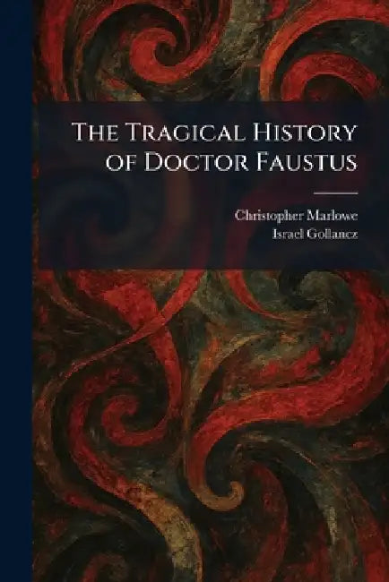 The Tragical History of Doctor Faustus by Christopher Marlowe, Israel Gollancz