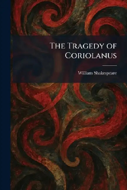 The Tragedy of Coriolanus by William Shakespeare