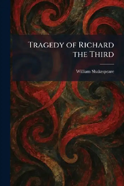 Tragedy of Richard the Third by William Shakespeare