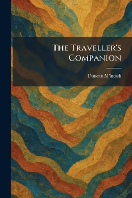 The Traveller's Companion by Duncan M'Intosh
