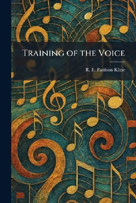 Training of the Voice by R. E. Pattison Kline