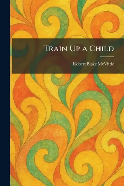 Train Up a Child by Robert Blake McVittie