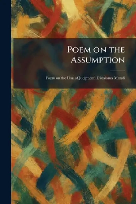 Poem on the Assumption: Poem on the Day of Judgment. Divisiones Mundi by Cambridge the University Press
