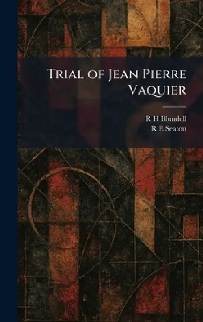 Trial of Jean Pierre Vaquier by R. H. Blundell, R. E. Seaton