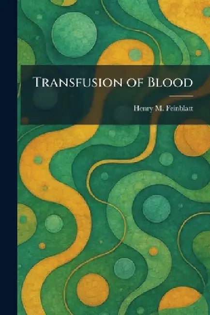 Transfusion of Blood by Henry M. Feinblatt