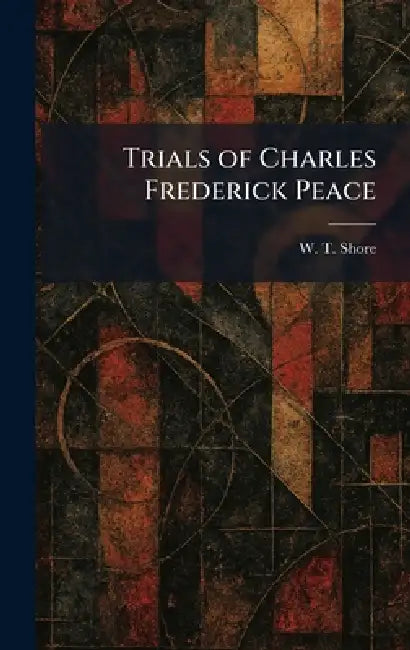 Trials of Charles Frederick Peace by W. T. Shore