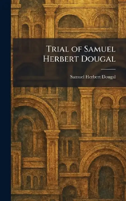 Trial of Samuel Herbert Dougal by Samuel Herbert Dougal