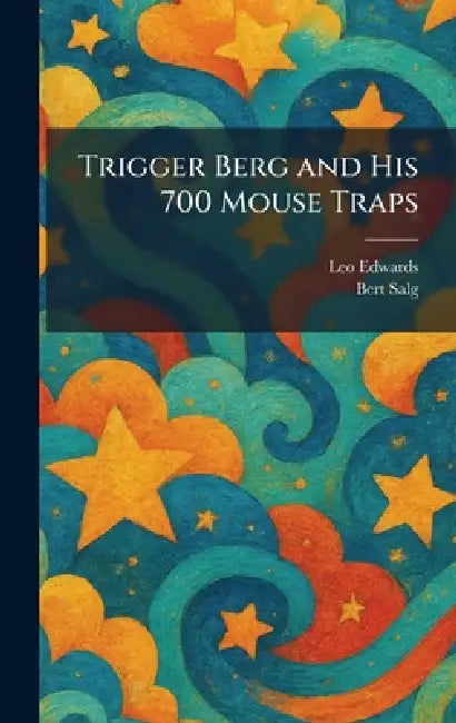 Trigger Berg and His 700 Mouse Traps by Leo Edwards, Bert Salg