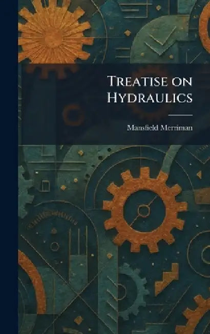 Treatise on Hydraulics by Mansfield Merriman
