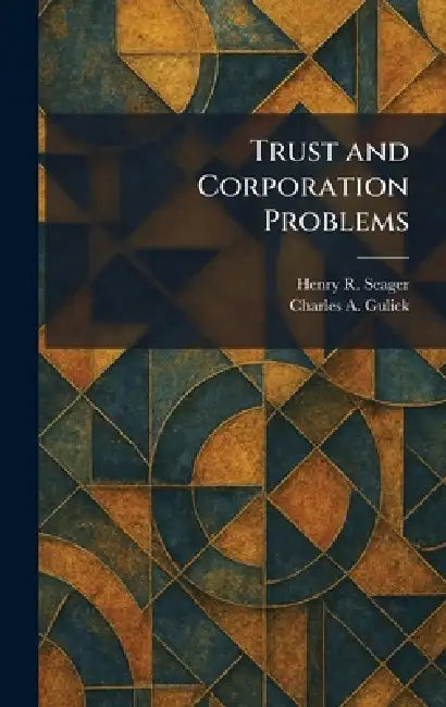 Trust and Corporation Problems by Henry R. Seager, Charles A. Gulick