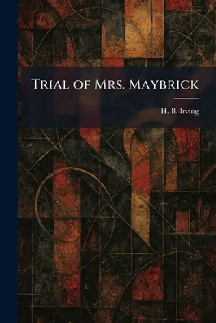 Trial of Mrs. Maybrick by H. B. Irving